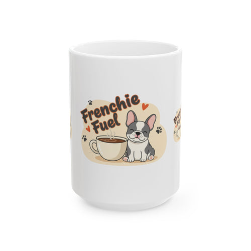 Frenchie Fuel Ceramic Mug – Cute French Bulldog Coffee Cup (11oz, 15oz)